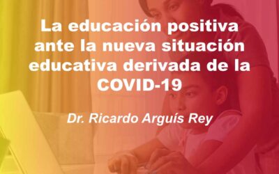 La educación positiva ante la nueva situación educativa derivada de la COVID-19